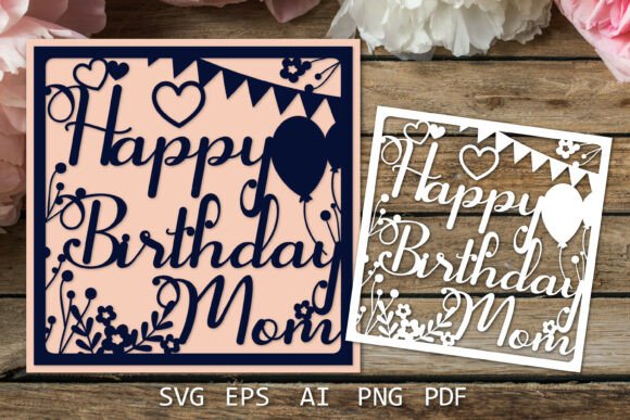 Happy Birthday Mom Card SVG Files: A Creative Solution for Personalized Greetings